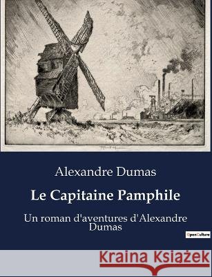 Le Capitaine Pamphile: Un roman d'aventures d'Alexandre Dumas Alexandre Dumas   9791041929498 Culturea - książka