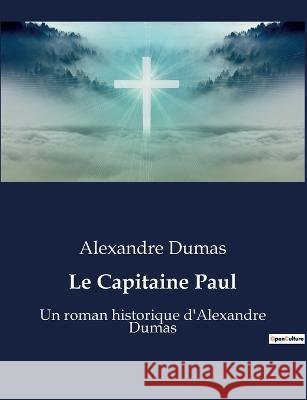 Le Capitaine Paul: Un roman historique d'Alexandre Dumas Alexandre Dumas   9791041929511 Culturea - książka