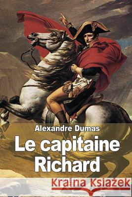 Le capitaine Richard Dumas, Alexandre 9781502961839 Createspace - książka