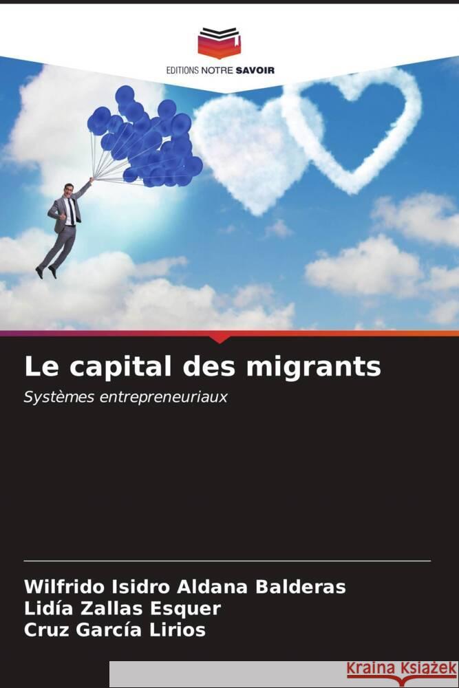 Le capital des migrants Aldana Balderas, Wilfrido Isidro, Zallas Esquer, Lidía, García Lirios, Cruz 9786207102440 Editions Notre Savoir - książka