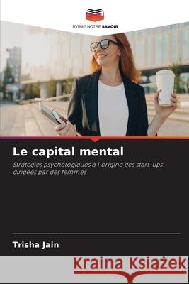 Le capital mental Jain, Trisha 9786208881665 Editions Notre Savoir - książka