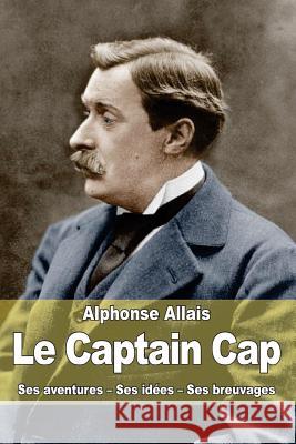 Le Captain Cap Alphonse Allais 9781506136233 Createspace - książka