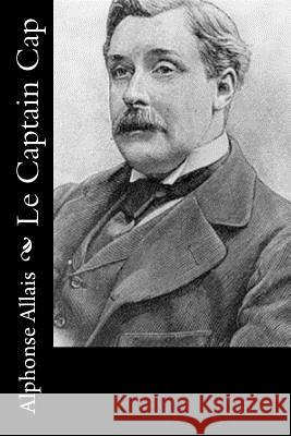 Le Captain Cap Alphonse Allais 9781523914944 Createspace Independent Publishing Platform - książka