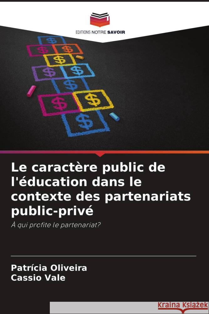 Le caractère public de l'éducation dans le contexte des partenariats public-privé Oliveira, Patrícia, Vale, Cassio 9786207274444 Editions Notre Savoir - książka