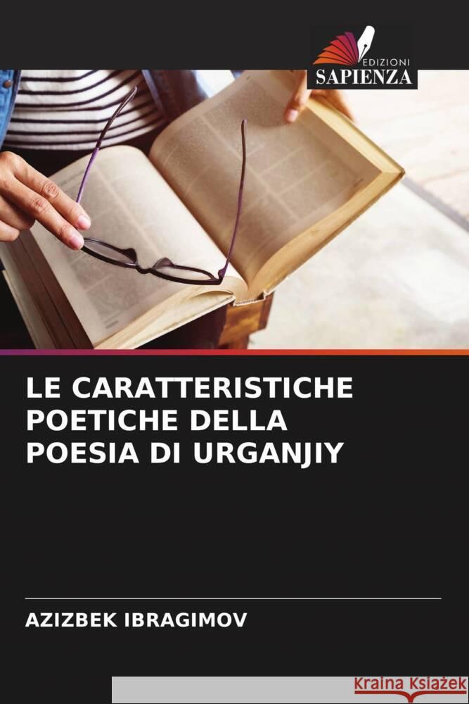 Le Caratteristiche Poetiche Della Poesia Di Urganjiy Azizbek Ibragimov 9786208039639 Edizioni Sapienza - książka