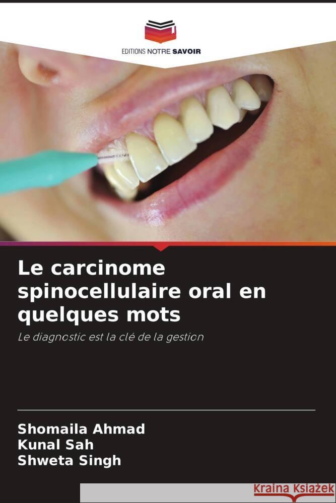 Le carcinome spinocellulaire oral en quelques mots Ahmad, Shomaila, Sah, Kunal, Singh, Shweta 9786205122266 Editions Notre Savoir - książka