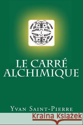 Le carré alchimique Saint-Pierre, Yvan 9781466269699 Createspace - książka
