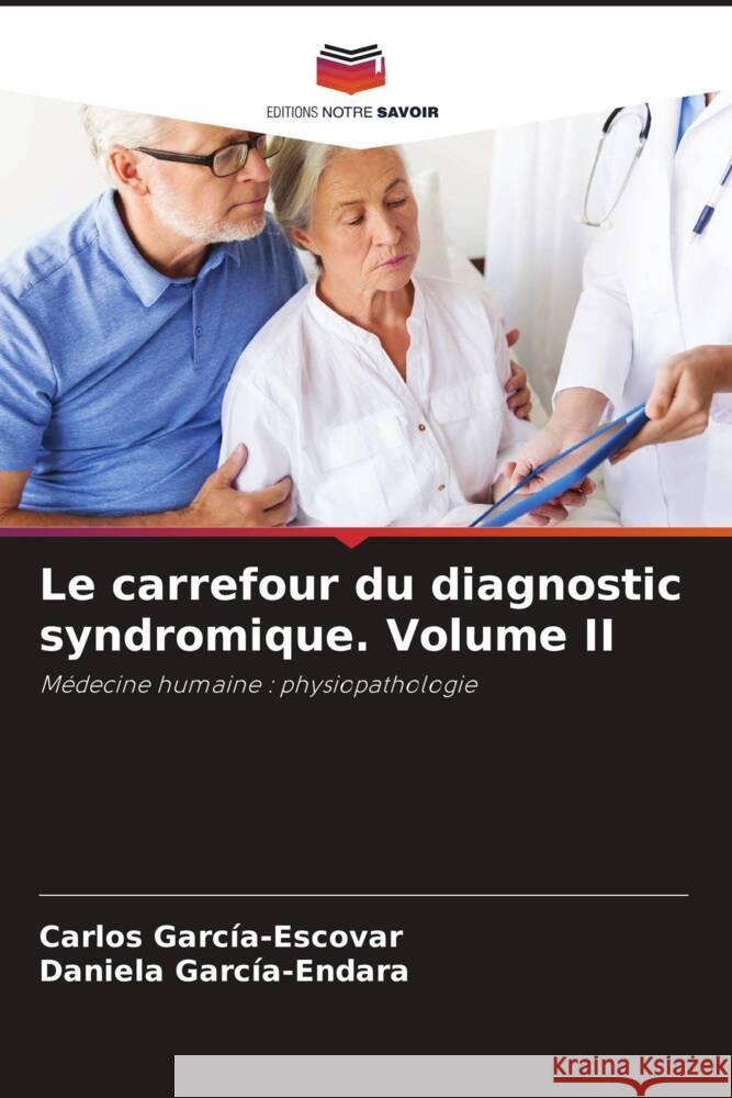 Le carrefour du diagnostic syndromique. Volume II García-Escovar, Carlos, García-Endara, Daniela 9786205165850 Editions Notre Savoir - książka