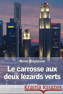 Le carrosse aux deux lézards verts Boylesve, Rene 9781530805464 Createspace Independent Publishing Platform - książka