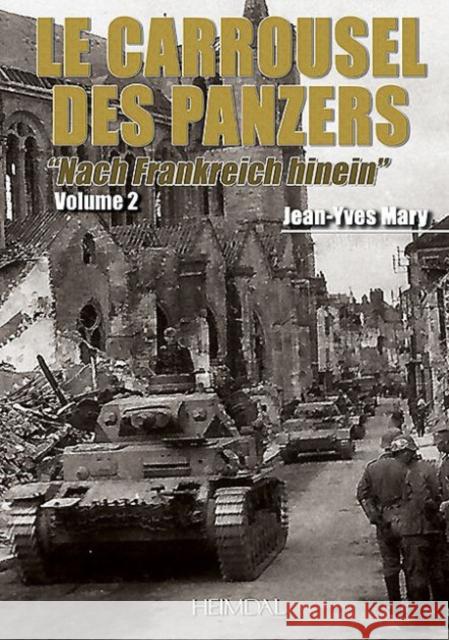 Le Carrousel Des Panzers: Volume 2 - Nach Frankreich Hinein Mary, Jean-Yves 9782840483571 Editions Heimdal - książka