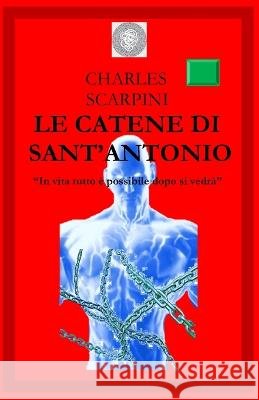 Le Catene Di Sant'antonio Charles Scarpini   9798388190390 Independently Published - książka