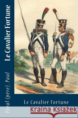 Le Cavalier Fortune Sir Angels                               Feval (Pere) Paul 9781546670094 Createspace Independent Publishing Platform - książka