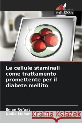 Le cellule staminali come trattamento promettente per il diabete mellito Refaat, Eman, J. S. Hussein, Nadia Mohamed Ahmed 9786209416118 Edizioni Sapienza - książka
