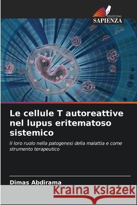 Le cellule T autoreattive nel lupus eritematoso sistemico Abdirama, Dimas 9786208905620 Edizioni Sapienza - książka