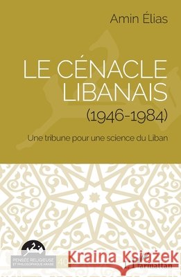 Le cénacle libanais (1946-1984): Une tribune pour une science du Liban Elias Amin 9782343176840 Editions L'Harmattan - książka