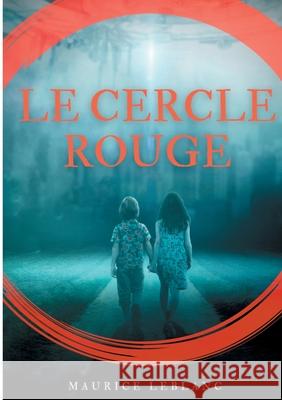 Le Cercle rouge: de Maurice Leblanc Maurice LeBlanc 9782810626441 Books on Demand - książka