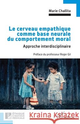 Le cerveau empathique comme base neurale du comportement moral: Approche interdisciplinaire Roger Gil Marie Challita 9782336515984 Editions L'Harmattan - książka