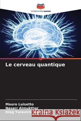 Le cerveau quantique Mauro Luisetto Naserr Almukthar Oleg Yurevich Lathysev 9786206196013 Editions Notre Savoir - książka