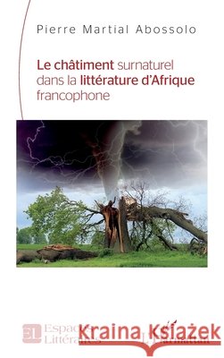 Le ch?timent surnaturel dans la litt?rature d'Afrique francophone Pierre Martial Abossolo 9782140350054 Editions L'Harmattan - książka
