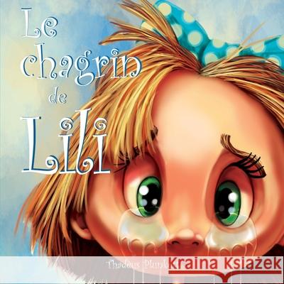 Le chagrin de Lili: La drôle d'histoire d'un gros chagrin Laroche, Pascal 9782981936806 Bibliotheque Et Archives Nationales Du Quebec - książka