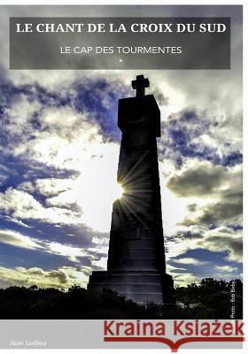 Le Chant de la Croix Du Sud * Le Cap Des Tourmentes Jean L. Ledieu 9781530296149 Createspace Independent Publishing Platform - książka