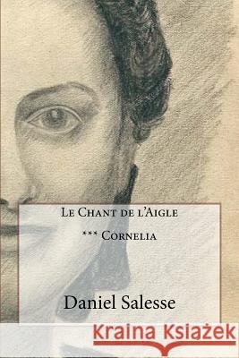 Le Chant de l'Aigle: *** Cornelia Daniel Salesse 9781537347455 Createspace Independent Publishing Platform - książka