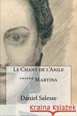 Le Chant de l'Aigle: ****** Martina Daniel Salesse 9781985091320 Createspace Independent Publishing Platform - książka