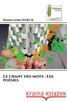 Le chant des mots: Les poesies Bouesse Arafat Nzaba M   9786204964485 International Book Market Service Ltd - książka