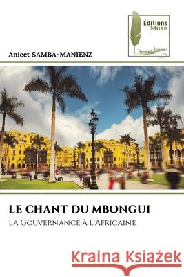 LE CHANT DU MBONGUI SAMBA-MANIENZ, ANICET 9786139764693 Éditions Muse - książka