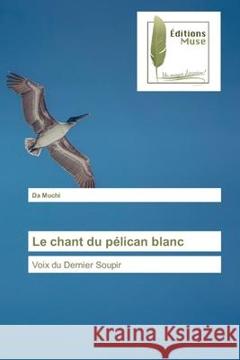 Le chant du pélican blanc Da Muchi 9786202299954 Editions Muse - książka