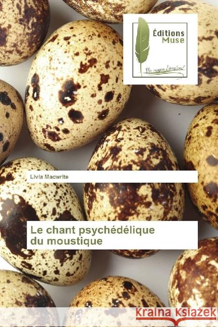 Le chant psychédélique du moustique Macwrite, Livia 9783639638615 Editions Muse - książka