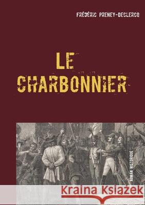 Le charbonnier: L'insurrection de Saumur - 1822 Frédéric Preney-Declercq 9782322138128 Books on Demand - książka