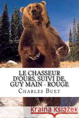 Le chasseur d'ours, suivi de, Guy Main - Rouge Ballin, Ber 9781522788492 Createspace Independent Publishing Platform - książka