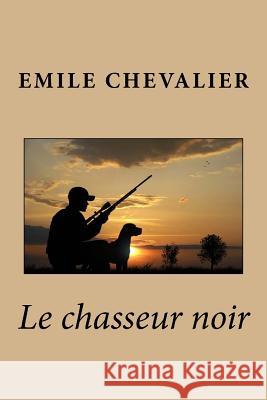 Le chasseur noir Chevalier, Emile 9781530365432 Createspace Independent Publishing Platform - książka