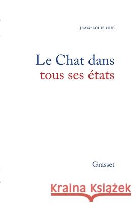 Le chat dans tous ses ?tats Hue-J L. 9782246279914 Grasset - książka