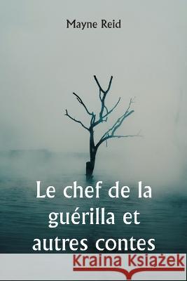 Le chef de la guerilla et autres contes Mayne Reid   9789357337540 Writat - książka