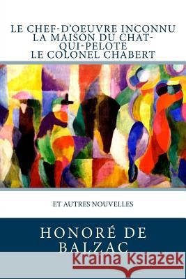 Le Chef-d'oeuvre inconnu, La Maison du Chat-qui-pelote, Le Colonel Chabert: et autres nouvelles Editions, Atlantic 9781983931482 Createspace Independent Publishing Platform - książka