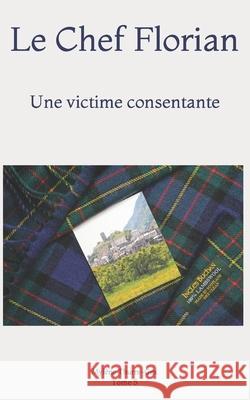 Le Chef Florian: Une victime consentante Myl Thurre-Gex 9781092112680 Independently Published - książka