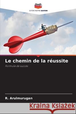 Le chemin de la réussite R Arulmurugan 9786204164649 Editions Notre Savoir - książka