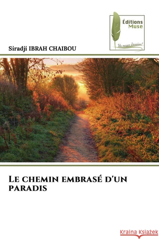 Le chemin embrasé d'un paradis IBRAH CHAIBOU, Siradji 9786204976334 Éditions Muse - książka
