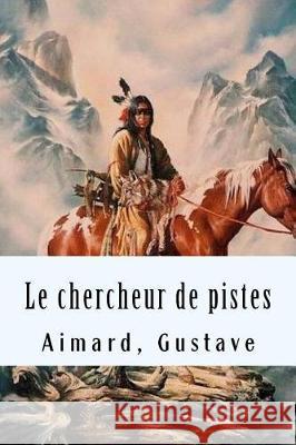 Le chercheur de pistes Gustave, Aimard 9781975773137 Createspace Independent Publishing Platform - książka