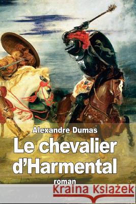 Le chevalier d'Harmental Dumas, Alexandre 9781502984104 Createspace - książka