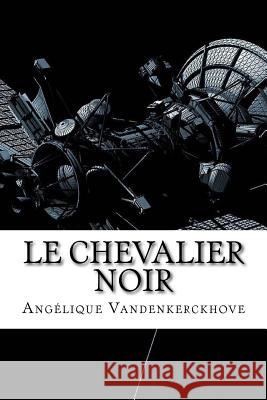 Le Chevalier Noir Angelique Vandenkerckhove 9781977667106 Createspace Independent Publishing Platform - książka