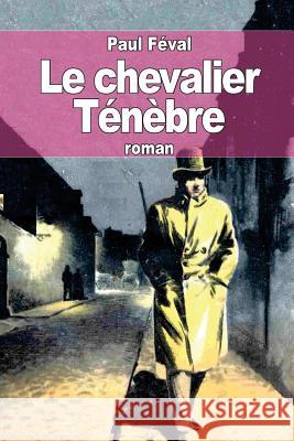 Le chevalier Ténèbre Feval, Paul 9781505877663 Createspace - książka