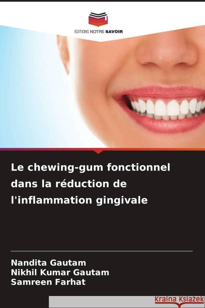 Le chewing-gum fonctionnel dans la réduction de l'inflammation gingivale Gautam, Nandita, Gautam, Nikhil Kumar, Farhat, Samreen 9786205222362 Editions Notre Savoir - książka