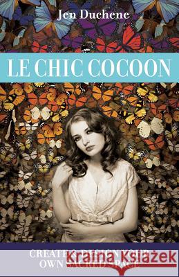 Le Chic Cocoon: Create and Design Your Sacred Space Jen Duchene 9781505364606 Createspace Independent Publishing Platform - książka