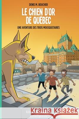 Le chien d'or de Québec: Une aventure des Trois Mousquetaires Boucher, Denis M. 9782897501945 Bouton D'Or Acadie - książka