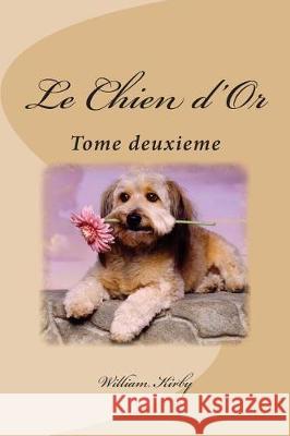 Le Chien d'Or: Tome deuxieme Kirby, William 9781723411298 Createspace Independent Publishing Platform - książka