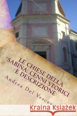 Le chiese della Sabina: cenni storici e descrizione: Vol. V Del Vescovo, Andrea 9781500928506 Createspace - książka