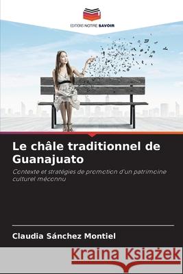 Le châle traditionnel de Guanajuato Sánchez Montiel, Claudia 9786206837299 Editions Notre Savoir - książka